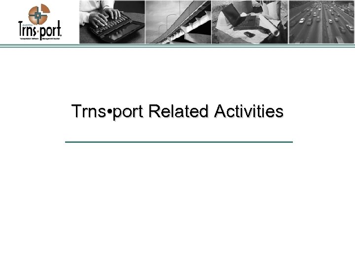 Trns • port Related Activities 