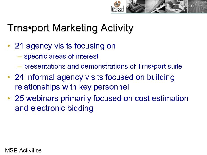 Trns • port Marketing Activity • 21 agency visits focusing on – specific areas