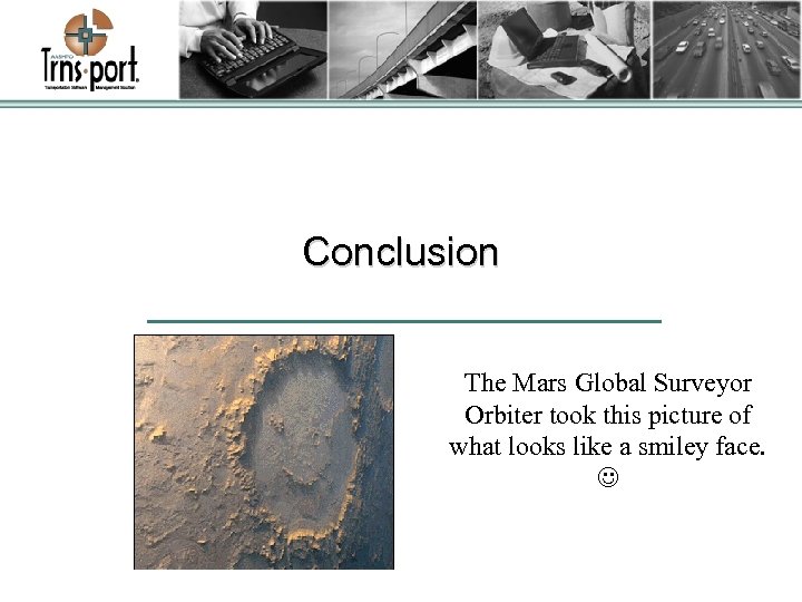 Conclusion The Mars Global Surveyor Orbiter took this picture of what looks like a