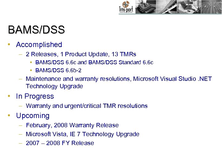 BAMS/DSS • Accomplished – 2 Releases, 1 Product Update, 13 TMRs • BAMS/DSS 6.