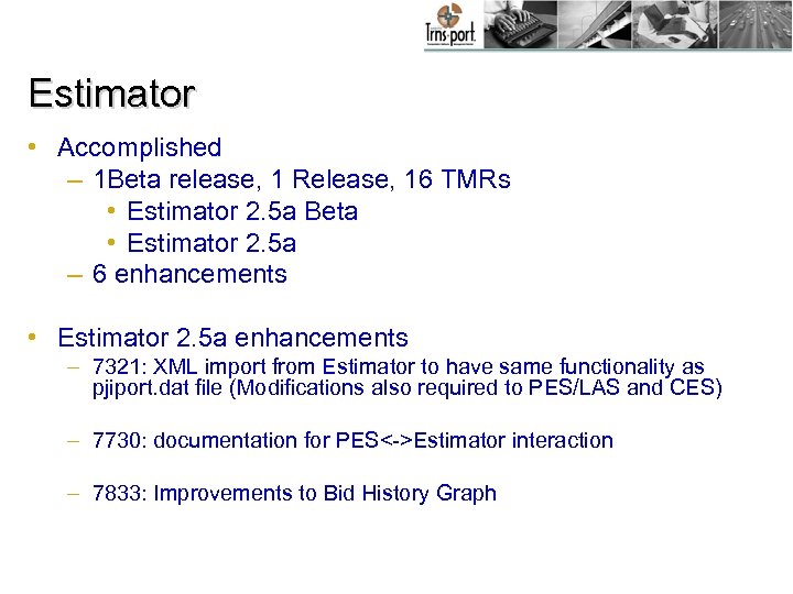 Estimator • Accomplished – 1 Beta release, 1 Release, 16 TMRs • Estimator 2.