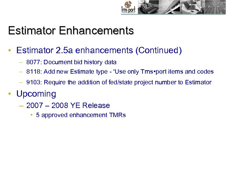 Estimator Enhancements • Estimator 2. 5 a enhancements (Continued) – 8077: Document bid history