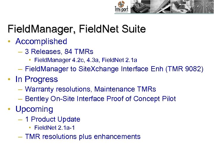 Field. Manager, Field. Net Suite • Accomplished – 3 Releases, 84 TMRs • Field.