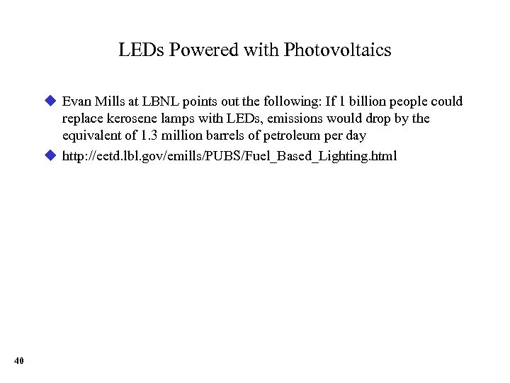 LEDs Powered with Photovoltaics u Evan Mills at LBNL points out the following: If