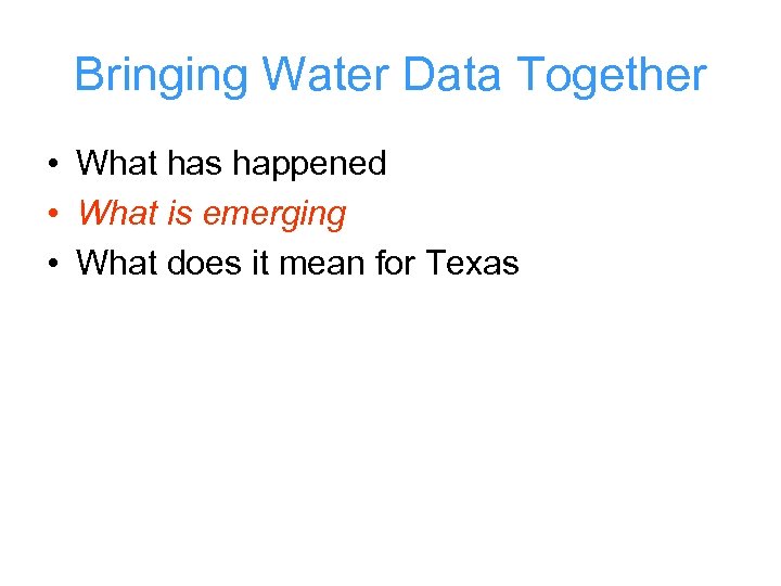 Bringing Water Data Together • What has happened • What is emerging • What