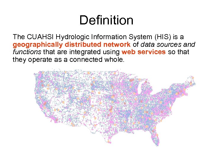Definition The CUAHSI Hydrologic Information System (HIS) is a geographically distributed network of data