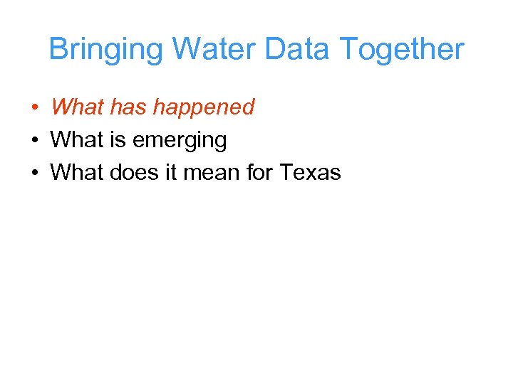 Bringing Water Data Together • What has happened • What is emerging • What