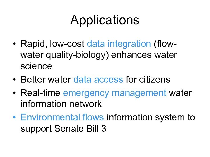 Applications • Rapid, low-cost data integration (flowwater quality-biology) enhances water science • Better water