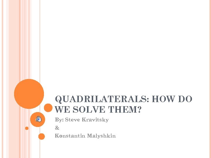 QUADRILATERALS: HOW DO WE SOLVE THEM? By: Steve Kravitsky & Konstantin Malyshkin 