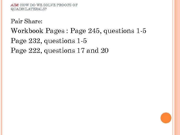 AIM: HOW DO WE SOLVE PROOFS OF QUADRILATERALS? Pair Share: Workbook Pages : Page