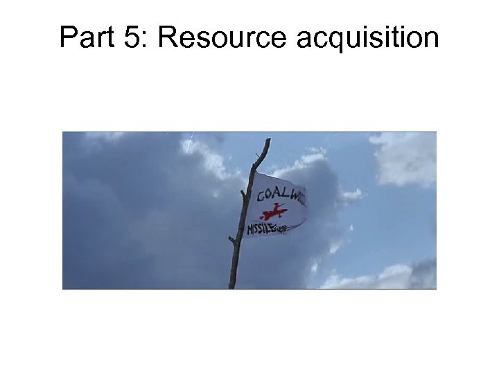 Part 5: Resource acquisition 