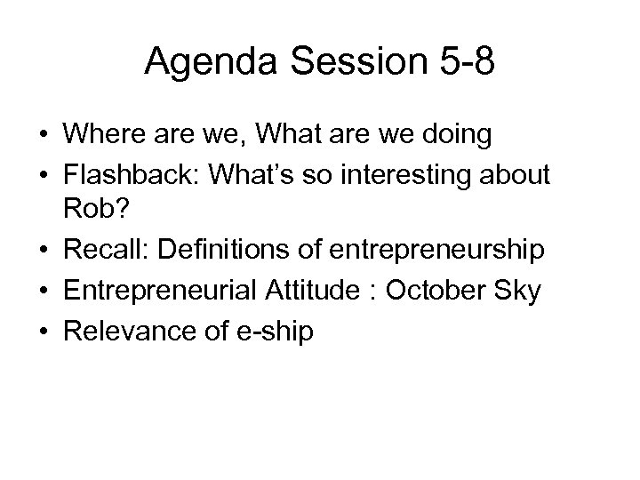 Agenda Session 5 -8 • Where are we, What are we doing • Flashback:
