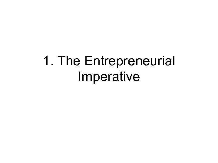 1. The Entrepreneurial Imperative 