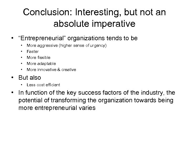 Conclusion: Interesting, but not an absolute imperative • “Entrepreneurial” organizations tends to be •
