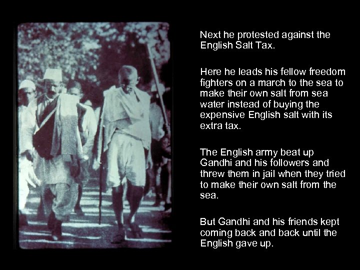 Next he protested against the English Salt Tax. Here he leads his fellow freedom