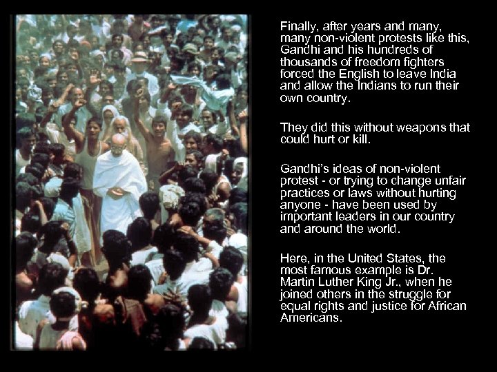 Finally, after years and many, many non-violent protests like this, Gandhi and his hundreds