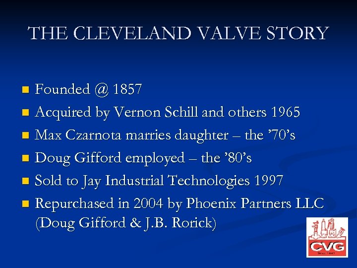 THE CLEVELAND VALVE STORY Founded @ 1857 n Acquired by Vernon Schill and others