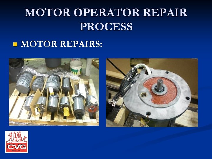 MOTOR OPERATOR REPAIR PROCESS n MOTOR REPAIRS: 