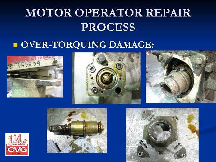 MOTOR OPERATOR REPAIR PROCESS n OVER-TORQUING DAMAGE: 