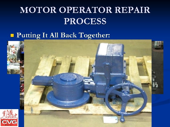 MOTOR OPERATOR REPAIR PROCESS n Putting It All Back Together: 