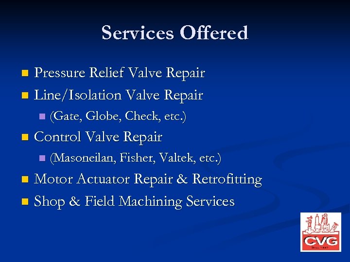 Services Offered Pressure Relief Valve Repair n Line/Isolation Valve Repair n n n (Gate,