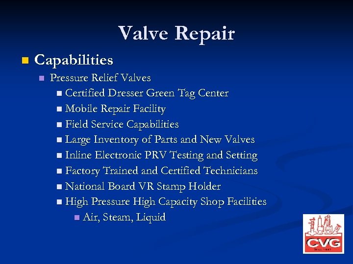 Valve Repair n Capabilities n Pressure Relief Valves n Certified Dresser Green Tag Center