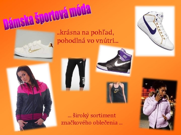 . . krásna na pohľad, pohodlná vo vnútri. . . široký sortiment značkového oblečenia.