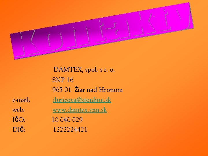 e-mail: web: IČO: DIČ: DAMTEX, spol. s r. o. SNP 16 965 01 Žiar