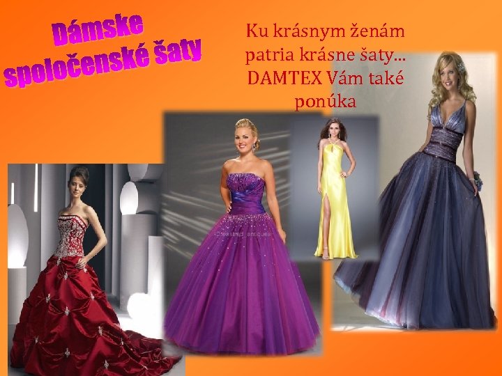 mske Dá é šaty čensk spolo Ku krásnym ženám patria krásne šaty. . .