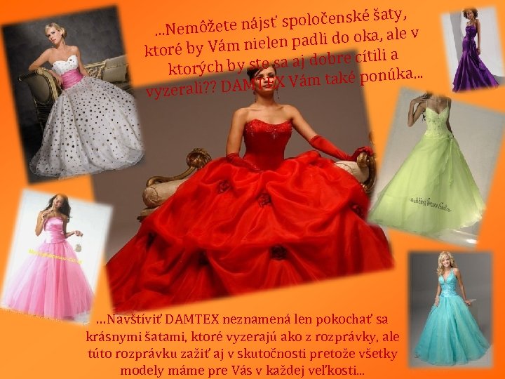 y, ť spoločenské šat. . . Nemôžete nájs v n padli do oka, ale