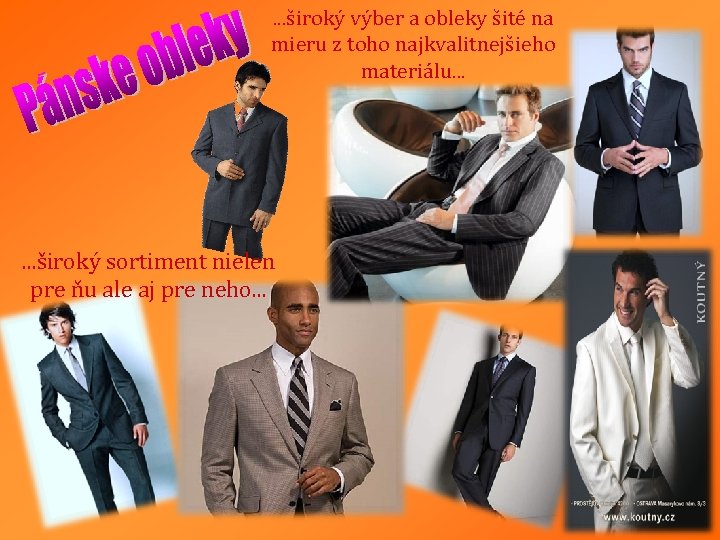 . . . široký výber a obleky šité na mieru z toho najkvalitnejšieho materiálu.