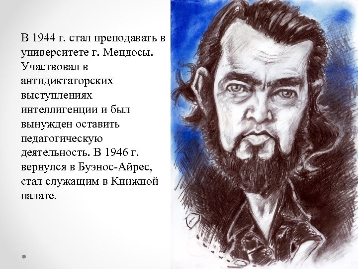 В 1944 г. стал преподавать в университете г. Мендосы. Участвовал в антидиктаторских выступлениях интеллигенции