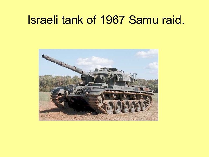Israeli tank of 1967 Samu raid. 