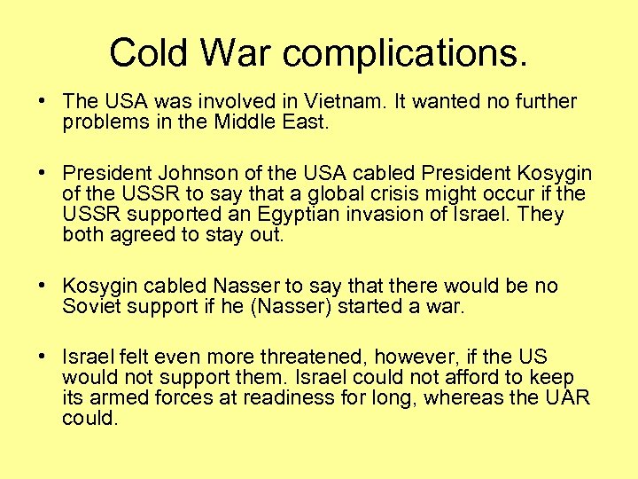 Cold War complications. • The USA was involved in Vietnam. It wanted no further