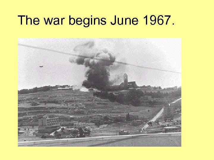 The war begins June 1967. 