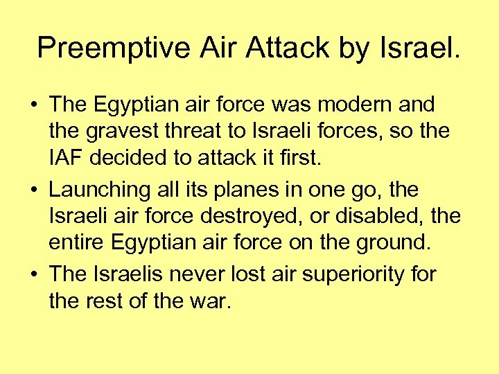 Preemptive Air Attack by Israel. • The Egyptian air force was modern and the