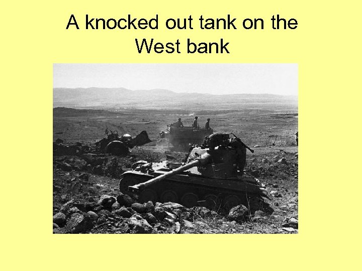 A knocked out tank on the West bank 