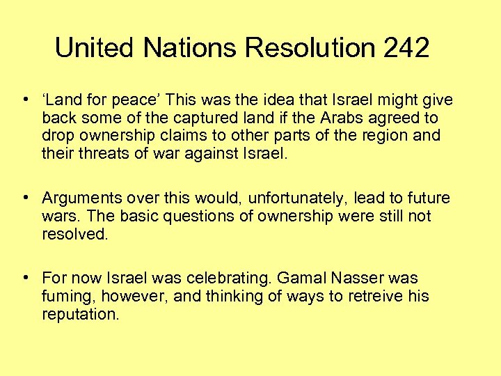 United Nations Resolution 242 • ‘Land for peace’ This was the idea that Israel