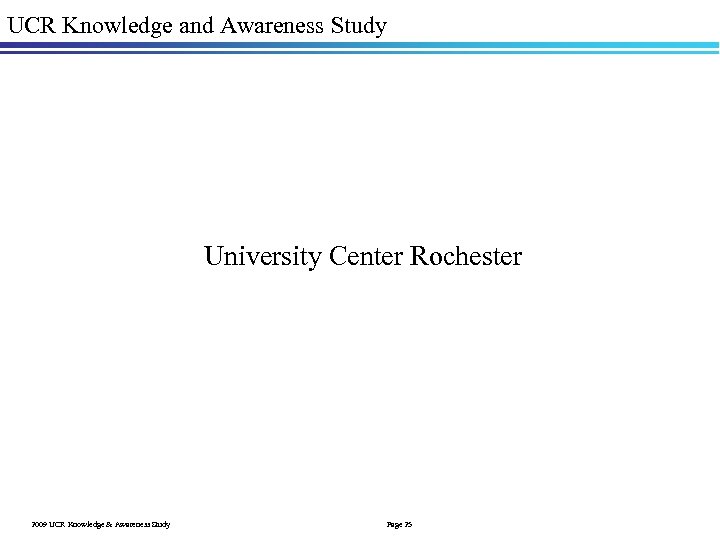 UCR Knowledge and Awareness Study University Center Rochester 2009 UCR Knowledge & Awareness Study
