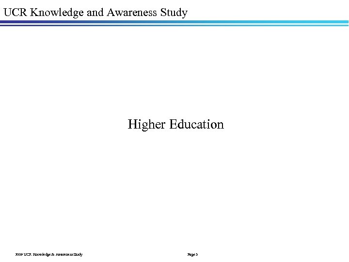 UCR Knowledge and Awareness Study Higher Education 2009 UCR Knowledge & Awareness Study Page