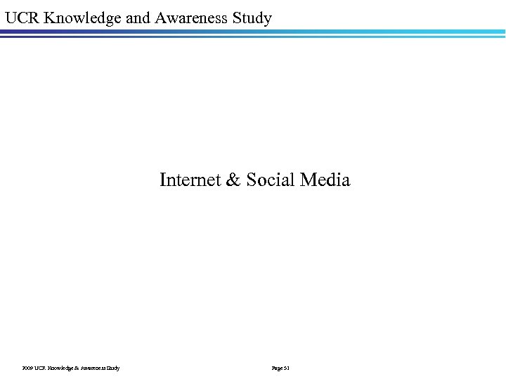 UCR Knowledge and Awareness Study Internet & Social Media 2009 UCR Knowledge & Awareness