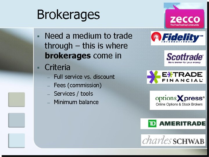 Brokerages § § Need a medium to trade through – this is where brokerages