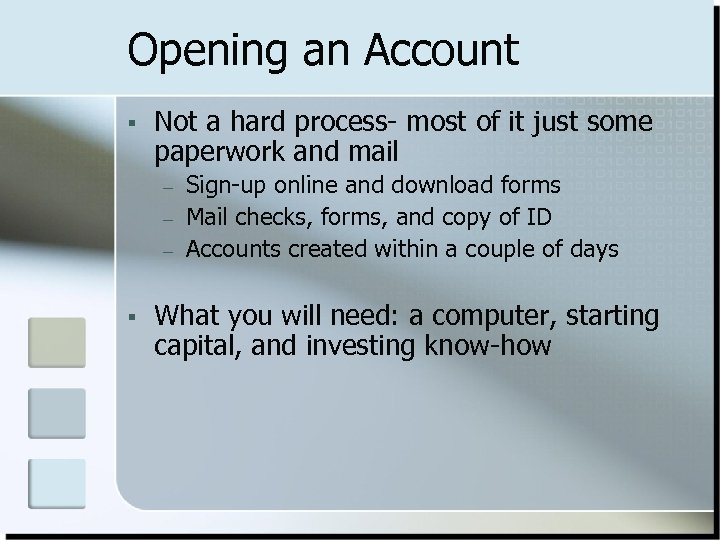 Opening an Account § Not a hard process- most of it just some paperwork