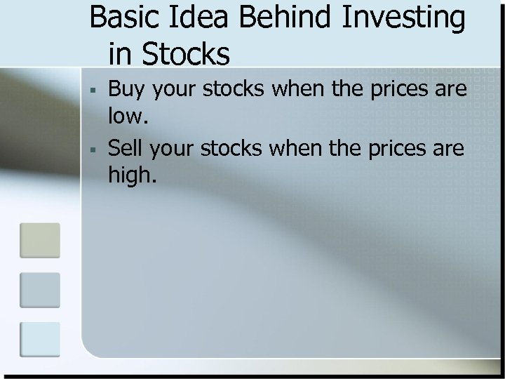 Basic Idea Behind Investing in Stocks § § Buy your stocks when the prices