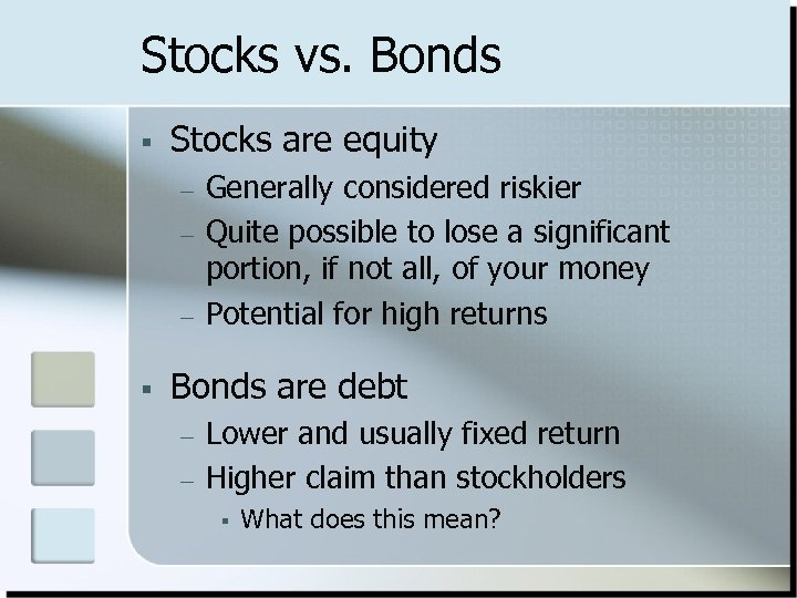 Stocks vs. Bonds § Stocks are equity – – – § Generally considered riskier