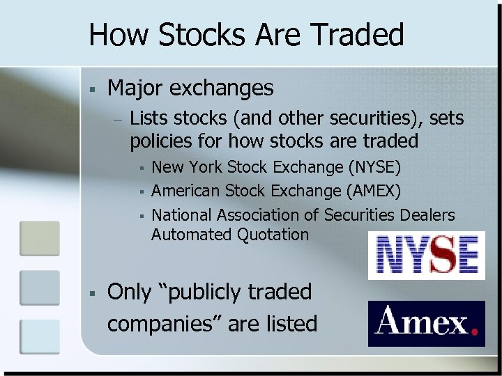 How Stocks Are Traded § Major exchanges – Lists stocks (and other securities), sets