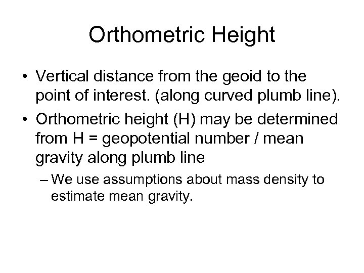 Orthometric Height • Vertical distance from the geoid to the point of interest. (along