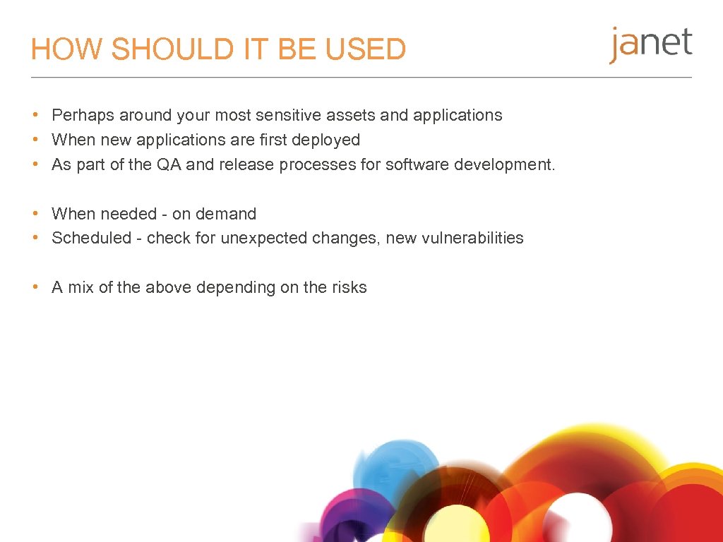HOW SHOULD IT BE USED • Perhaps around your most sensitive assets and applications