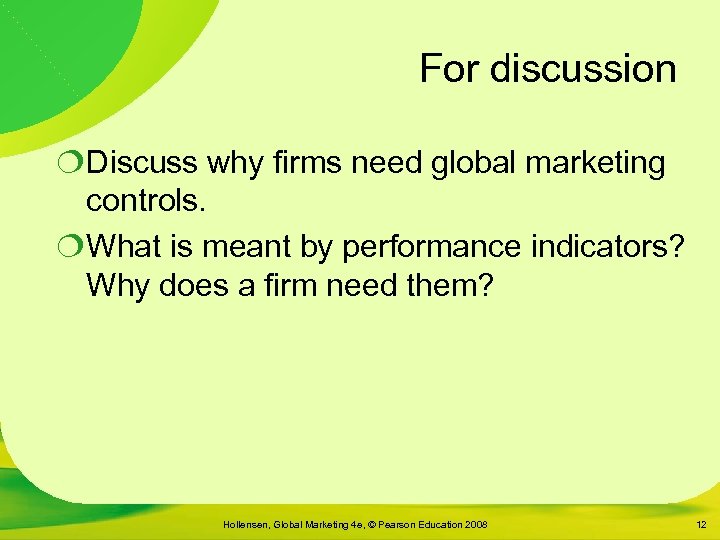 For discussion ¦Discuss why firms need global marketing controls. ¦What is meant by performance