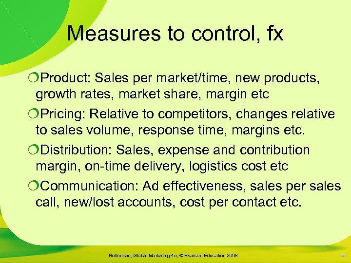 Measures to control, fx ¦Product: Sales per market/time, new products, growth rates, market share,